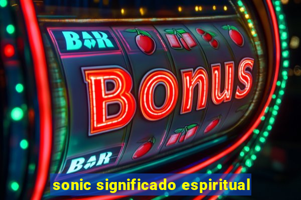 sonic significado espiritual